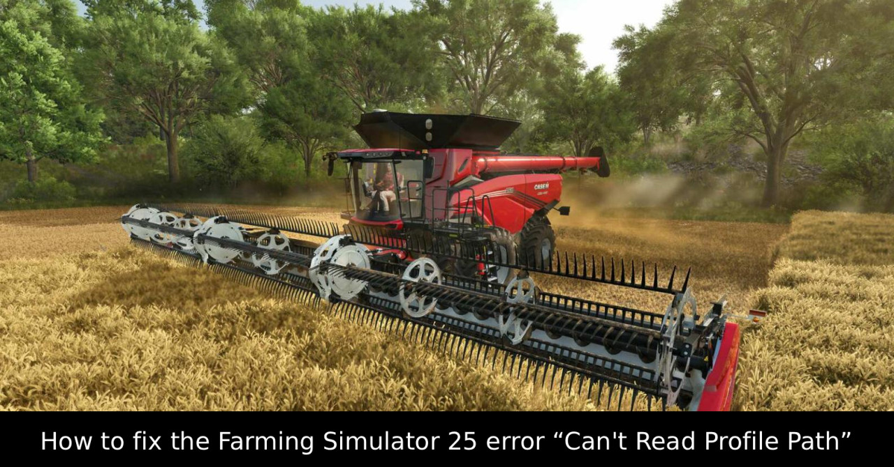 How to fix the Farming Simulator 25 error “Can't Read Profile Path”